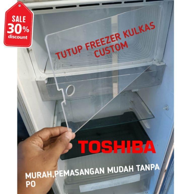 Ready TUTUP FREEZER KULKAS TOSHIBA BAHAN DARI AKRILIK PEMASANGAN MUDAH TANPA PO