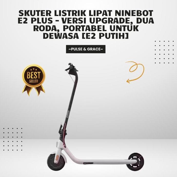 Terlaris Promo Best Produk Skuter Listrik Lipat Ninebot E2 Plus Versi Upgrade, Dua Roda, Portabel Un