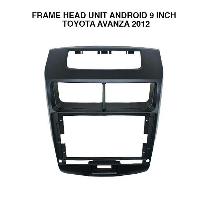 TERMURAH - Frame Head Unit Android 9 Inch Toyota Avanza 2012