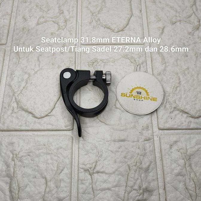 Seatclamp Clamp QR 31.8mm ETERNA Klem 31.8 Alloy Untuk Seatpost 27.2 Dan 28.6 Sepeda MTB Lipat Foldi