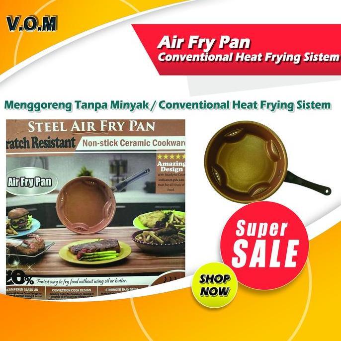Air Fry Pan Menggoreng Tanpa Minyak / Conventional Heat Frying Sistem