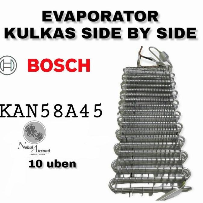 EVAPORATOR KULKAS BOSCH SIDE BY SIDE TYPE KAN58A45 60 X 25