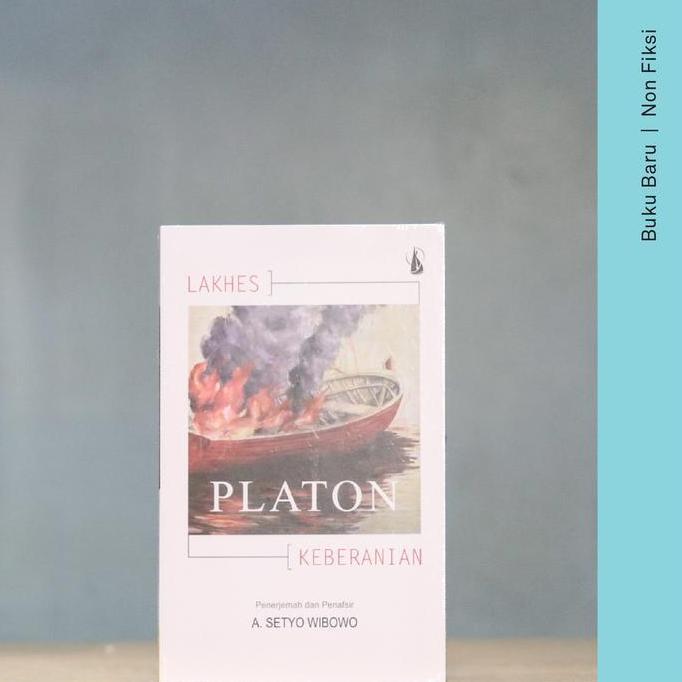 Buku Platon: Lakhes (Keberanian) - A. Setyo Wibowo