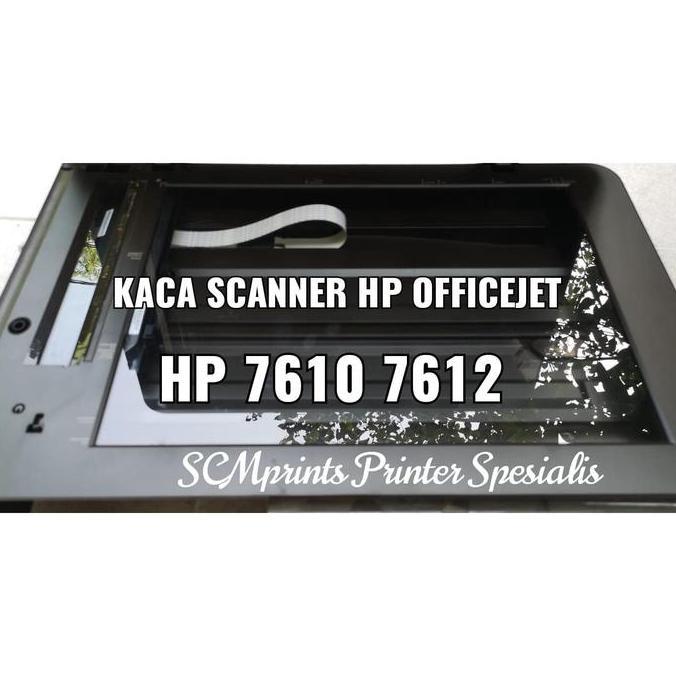 Housing Scanner HP Officejet 7610 7612 Kaca Rumah Scanner HP 7610 7612