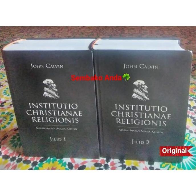 Institutio Christianae Religionis Jilid Lengkap 1 dan 2. John Calvin. Ajaran-Ajaran Agama Kristen. I