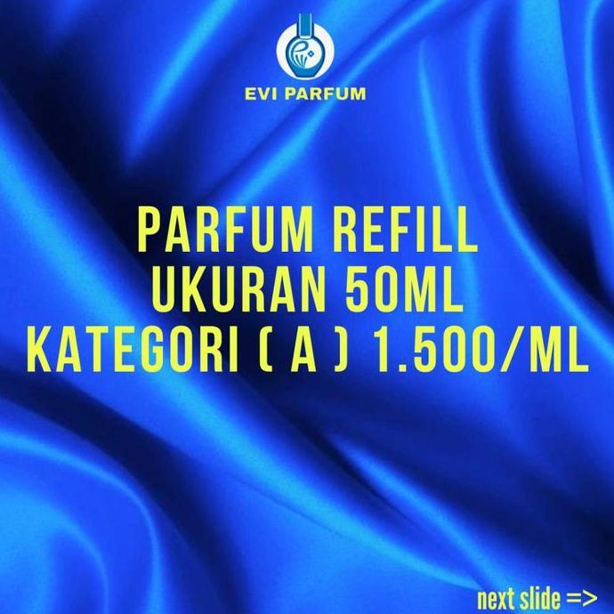 NEW EVI PARFUM PARFUM REFILL BOTOL 50ML KATEGORI A PREMIUM QUALITAS 1500/ML BEST