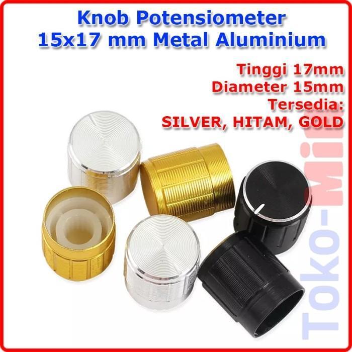 POTENSIO KNOB METER TUTUP POTENSIOMETER 15mm 15x17mm ALUMINIUM KNOP