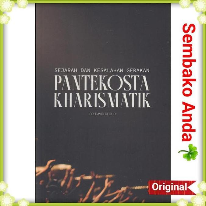 Sejarah dan Kesalahan Gerakan Pantekosta Kharismatik. Dr. David Cloud. The Pentecostal-Charismatic M