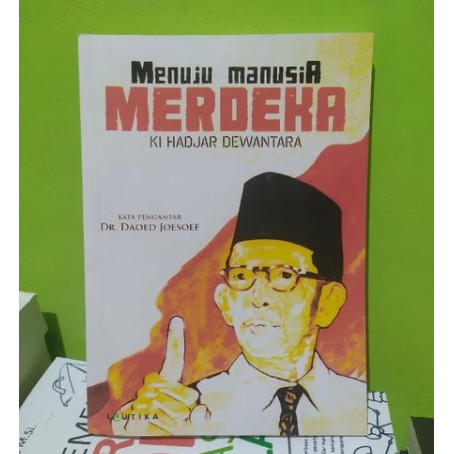 Menuju manusia merdeka ki Hajar Dewantara