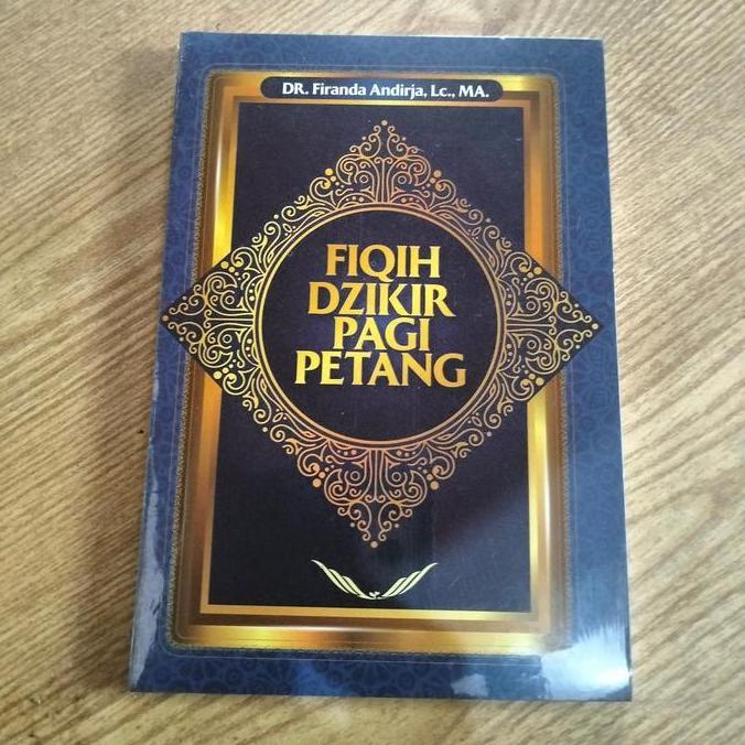 Buku Fiqih Dzikir Pagi Petang | Ustadz Firanda Andirja