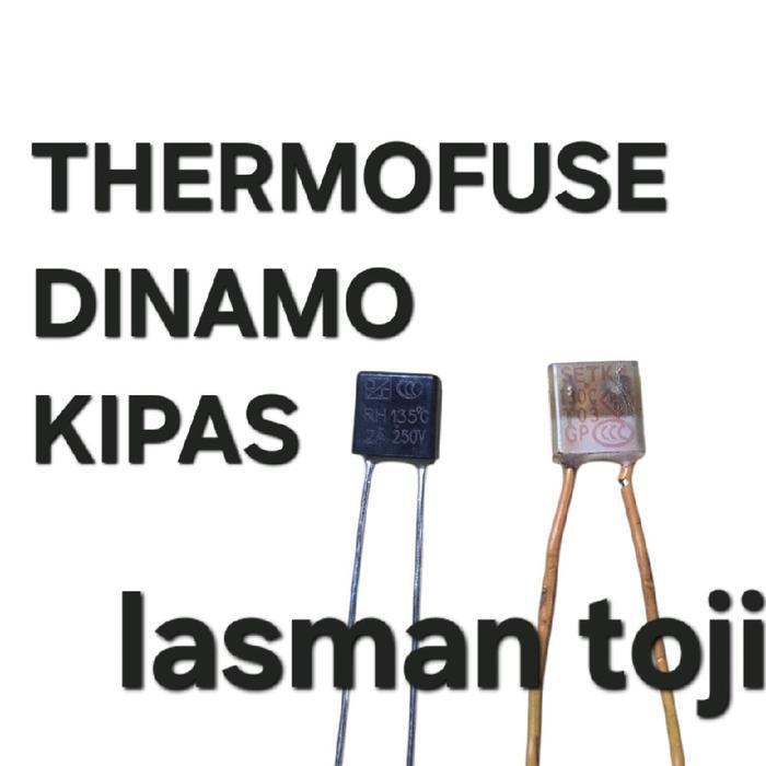 FUSE KIPAS ) sekering termal FIUS PIUS SEKRING (thermal fuse) TERMOFUSE THERMOFUSE TERMO FUSE DINAMO