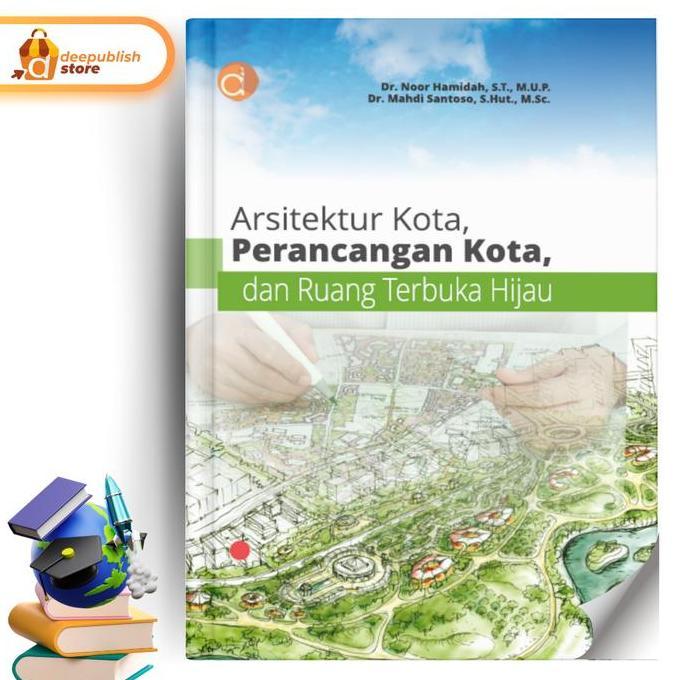 Deepublish - Buku Arsitektur Kota, Perancangan Kota, dan Ruang Terbuka Hijau - Buku Arsitektur