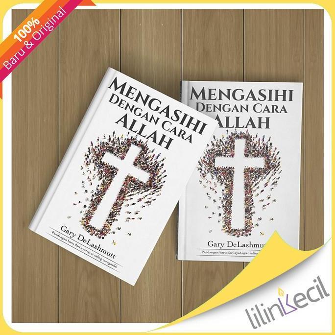 Buku Mengasihi Dengan Cara Allah (Gary DeLashmutt)
