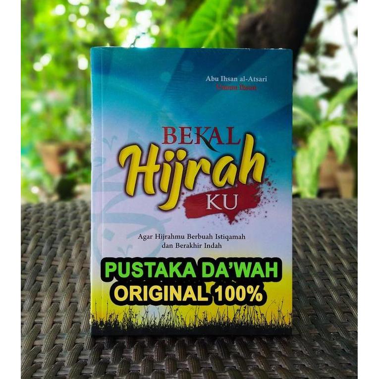Bekal Hijrahku - Agar Hijrahmu Berbuah Istiqamah Dan Berakhir Indah