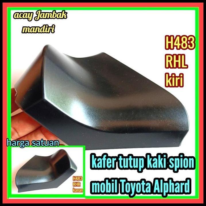 HOT DEAL KAFER TUTUP BAUT KAKI SPION MOBIL TOYOTA ALPHARD 