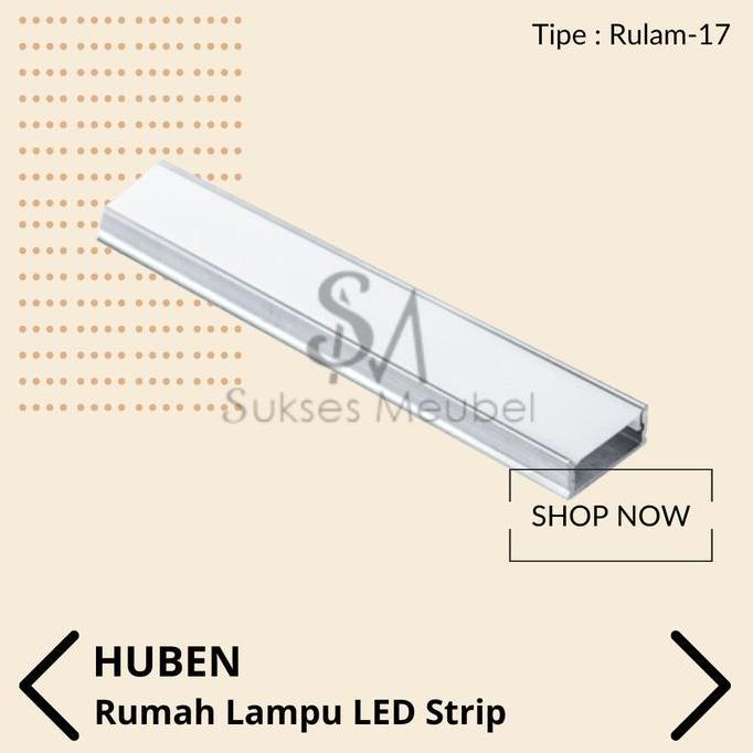 TERLARIS RULAM-17 HUBEN / RUMAH LAMPU LED STRIP HUBEN RULAM - 17