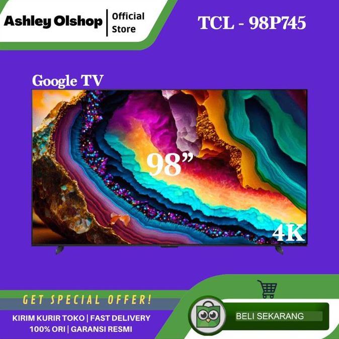 TERLARIS TV 98 INCH 4K GOOGLE TV 98 TCL 98P745 SMART GOOGLE TV TCL 98 INCH ORI