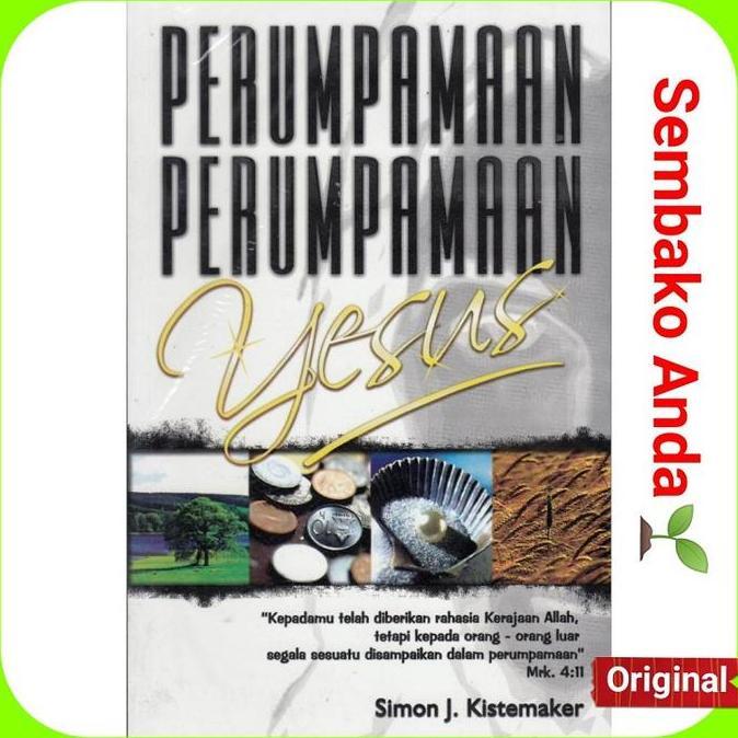 Perumpamaan Perumpamaan Yesus. Simon J Kistemaker.
