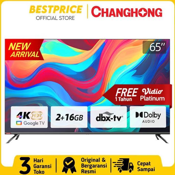 CHANGHONG U65H7 PRO GOOGLE TV 65 INCH SMART TV  65 INCH UHD 4K HDR10+