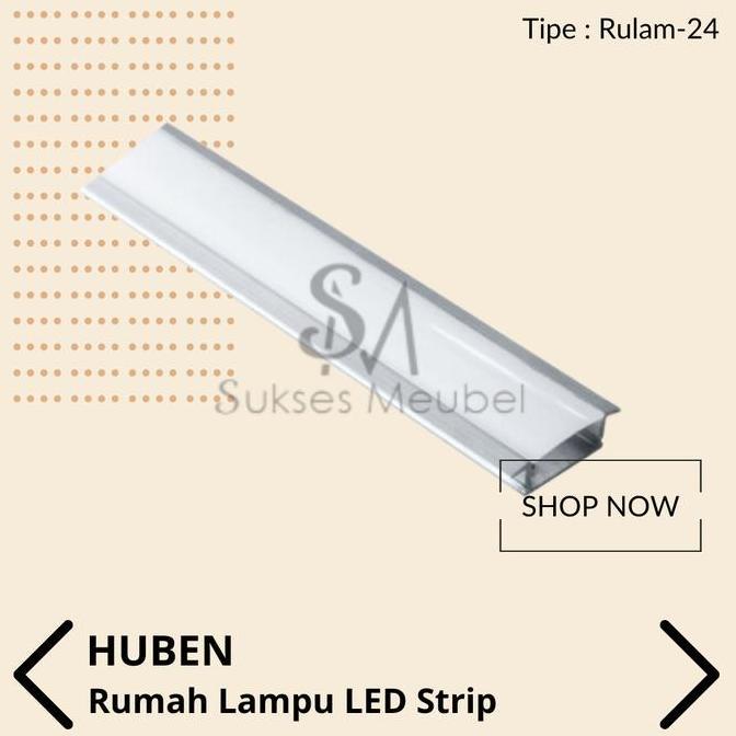 RULAM-24 HUBEN / RUMAH LAMPU LED STRIP HUBEN RULAM - 24