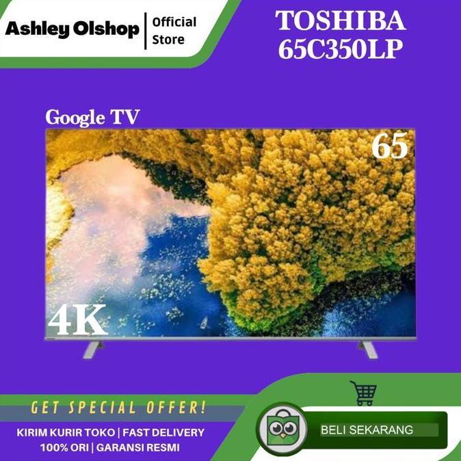 TERLARIS TV 65 INCH TOSHIBA 65C350LP 4K HDR TOSHIBA 65C350 GOOGLE TV [RESMI]