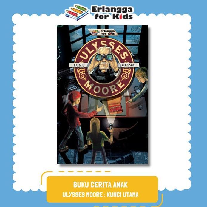Ready [Erlangga Official] Buku Cerita Anak Fiksi: Ulysses Moore - Kunci Utama