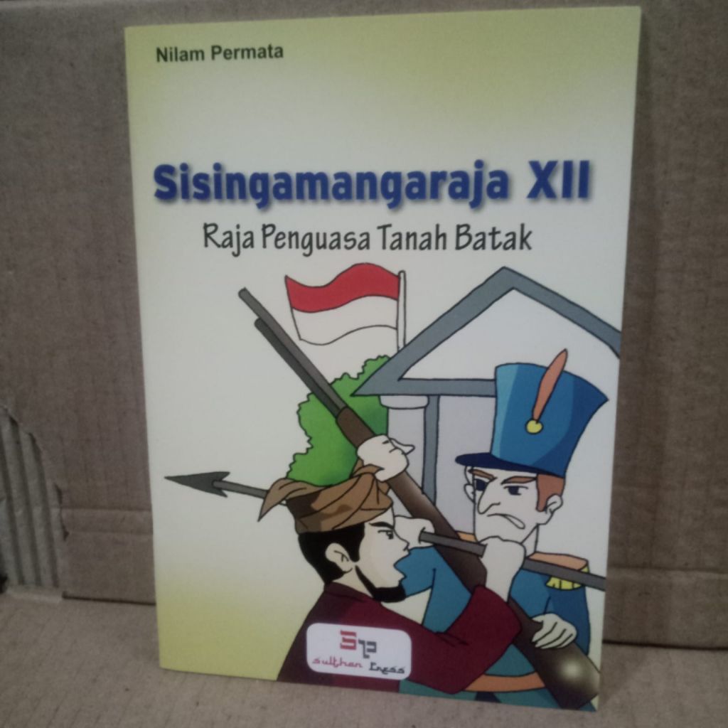 Buku Cerita Sisingamangaraja XII,Raja Penguasa Tanah Batak