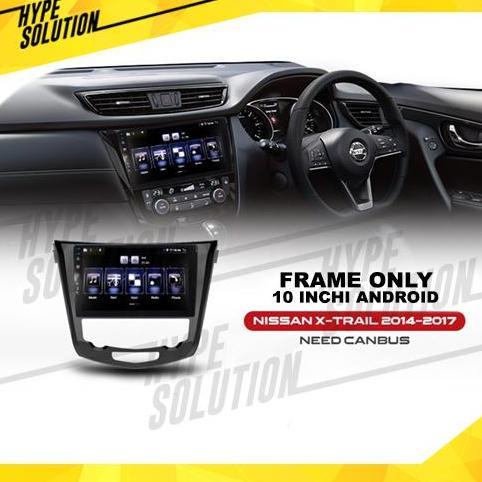 Frame Headunit Android 10 Inchi Nissan Xtrail 2014-2017