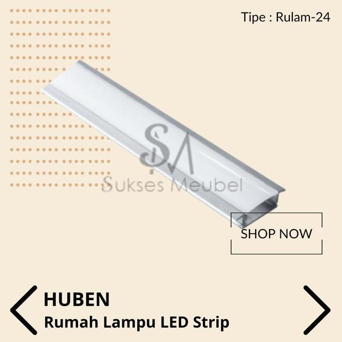 TERLARIS RULAM-24 HUBEN / RUMAH LAMPU LED STRIP HUBEN RULAM - 24
