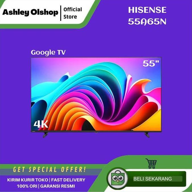 TERLARIS TV HISENSE 55 INCH GOOGLE TV 4K HISENSE 55A65N 55 INCI HISENSE 55A65N