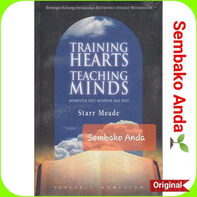 PREMIUM / Training Hearts Teaching Minds. Starr Meade. Membentuk Hati Mendidik Akal Budi.
