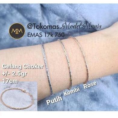 Gelang choker emas putih rosegold dan kombinasi 750 /700 kadar 17K/ 16