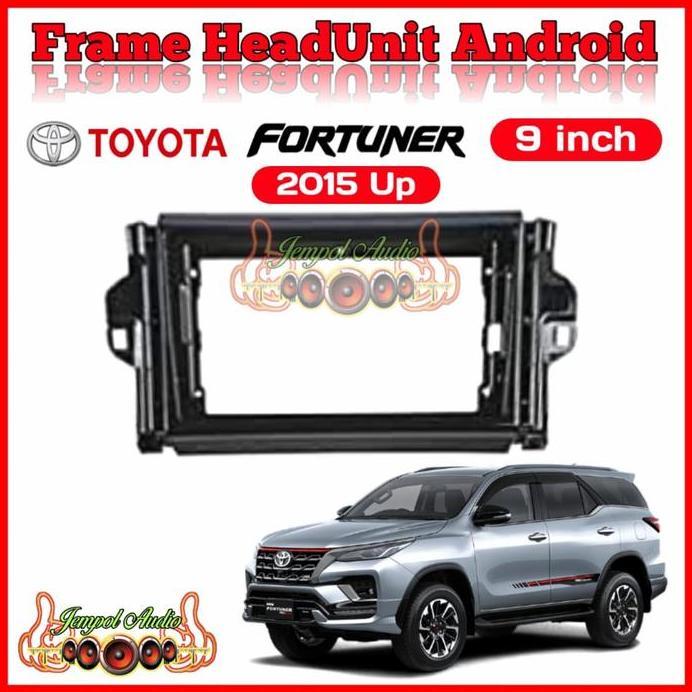 Frame Head Unit Android 9 Inch Fortuner 2015 Up