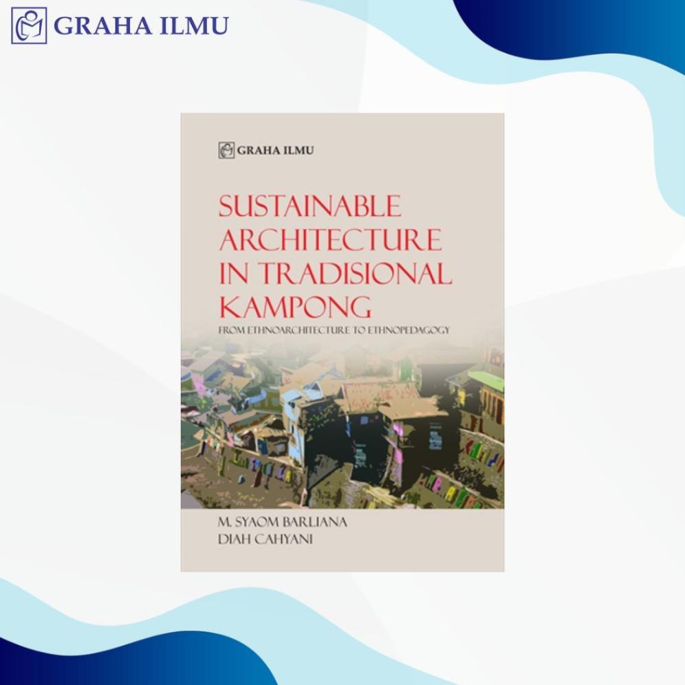 Sustainable Architecture In Tradisional Kampong; From Ethnoarchitecture To Ethnopedagogy - M. Syaom 