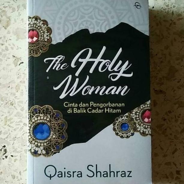 Buku The Holy Woman: Cinta dan Pengorbanan di Balik Cadar - Qaisra Shahraz - Novel