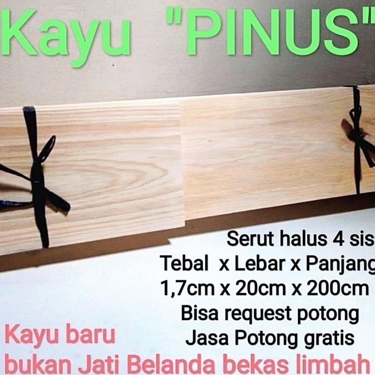 Papan s4s kering oven Lebar 15 - 30cm sampai 60cm x P 2m x Tebal keluar mesin amplas 1,8cm kayu Pinu