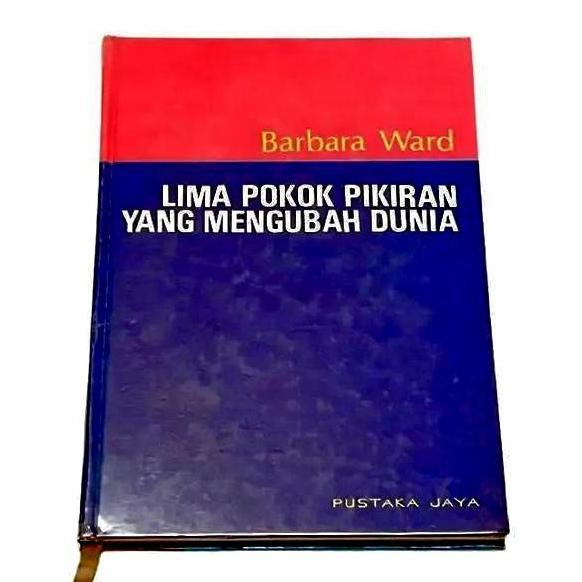 Buku LIMA POKOK PIKIRAN YANG MENGUBAH DUNIA Oleh BARBARA WARD ( PUSTAKA JAYA ) _ A5