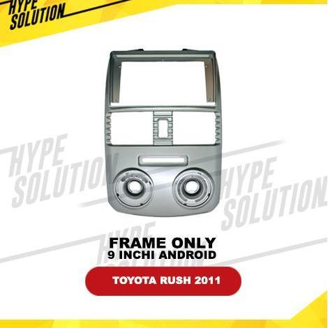 Frame Headunit Android 9 Inchi RUSH 2011