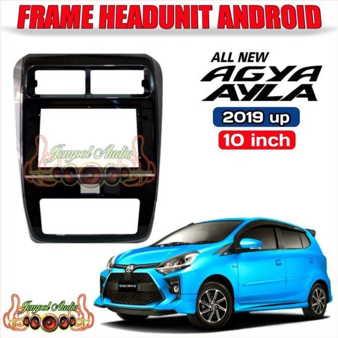 Frame Head Unit Android 10 Inch Ayla/Agya 2020 Up
