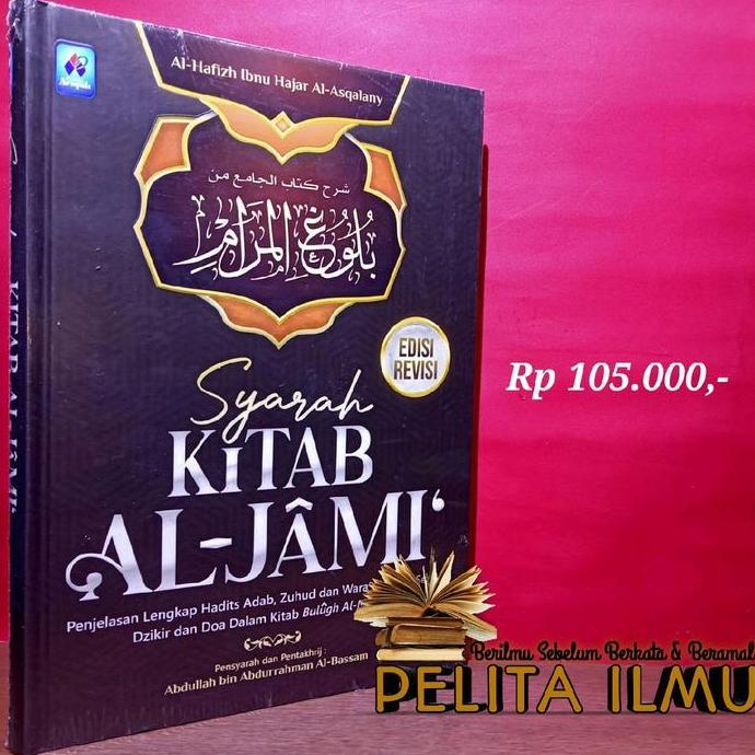 Buku Syarah Kitab Al-Jami' - Penjelasan Lengkap Hadits Adab, Zuhud Dan Wara', Akhlak Serta Dzikir Da