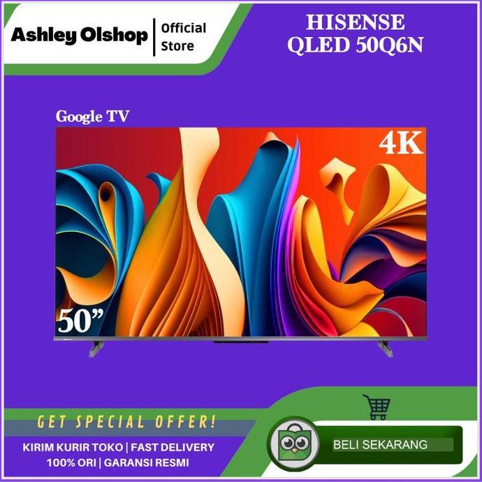 [ORI] TV Qled 50 Inch Hisense 50Q6N 4K UHD Google Smart TV Hisense 50Q6 Bezelles Design Dolby Vision