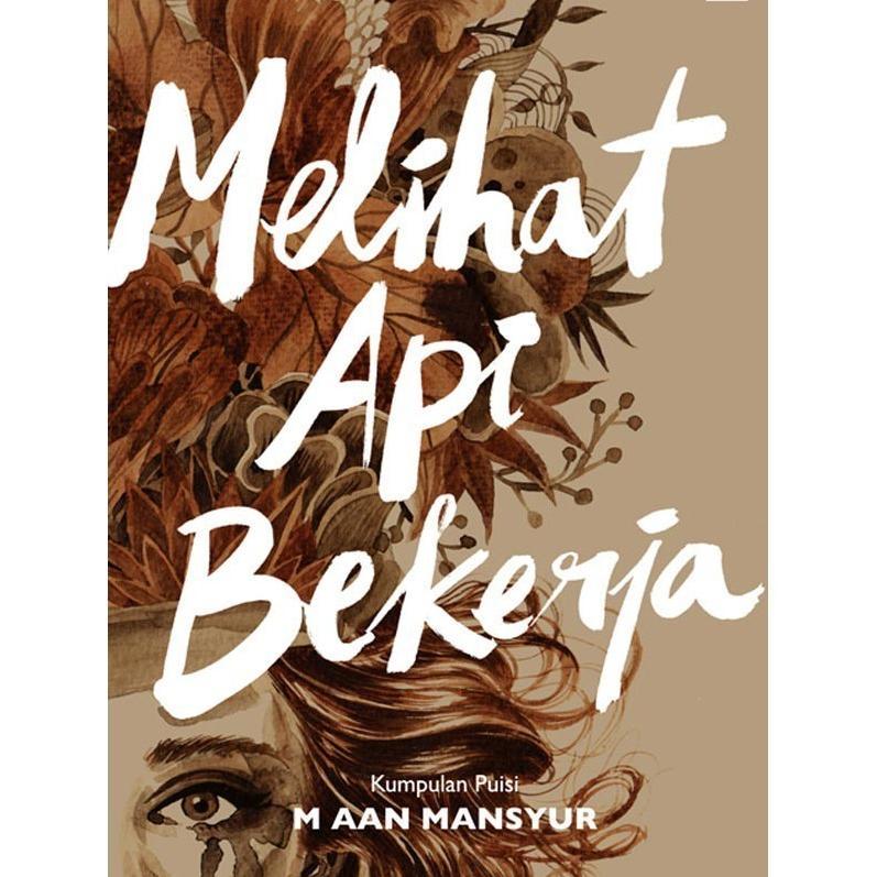Melihat Api Bekerja M. Aan Mansyur