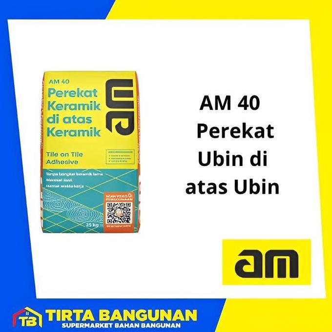 AM 40 PEREKAT UBIN DI ATAS UBIN / PEREKAT KERAMIK DI ATAS KERAMIK 25 KG
