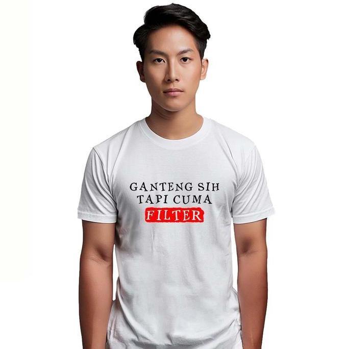 Kaos Sindiran Ganteng Sih Tapi Cuma Filter / Kaos Cowok / Kaos Distro