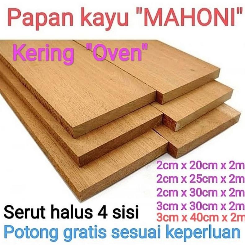 Papan kayu Mahoni Kering oven tebal 1,2cm, 1,7cm, 2,7cm x  lebar 15cm sampai 60cm x 2m, serut 4 sisi