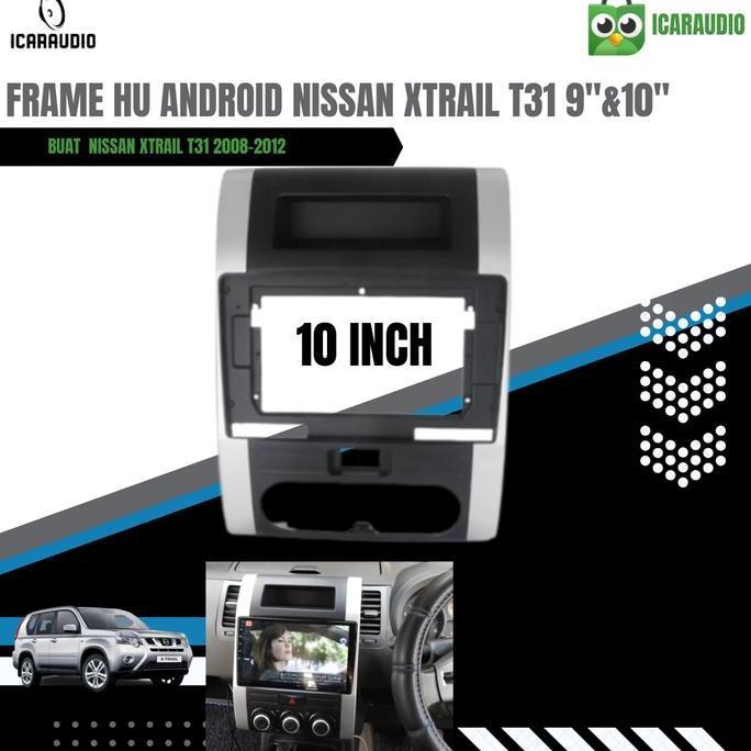 Frame Head Unit Android 9 / 10 Inch Nissan Xtrail t31