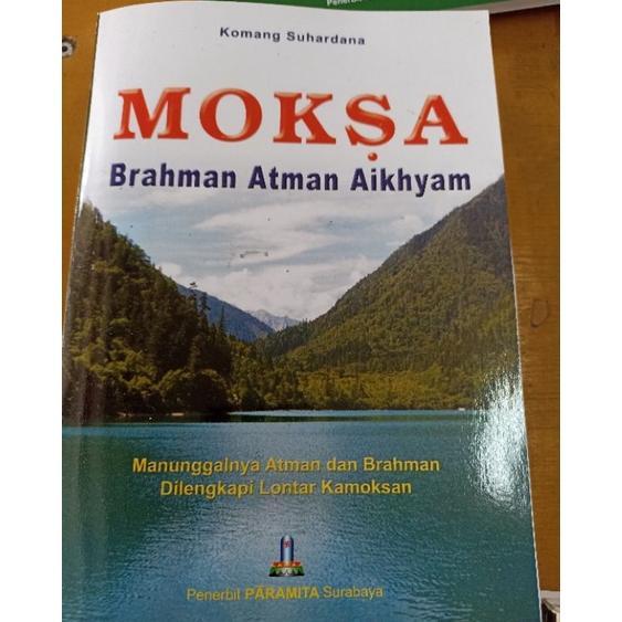 Moksa Brahman Atman Aikhyam Manunggalnya Atman Dan Brahman Dilengkapi Lontar Kamoksan