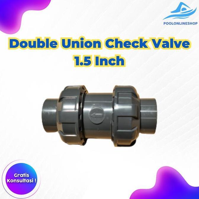 DOUBLE UNION CHECK VALVE PVC 1.5 INCH / PVC 1.5INCH ORIGINAL DAN TERPERCAYA