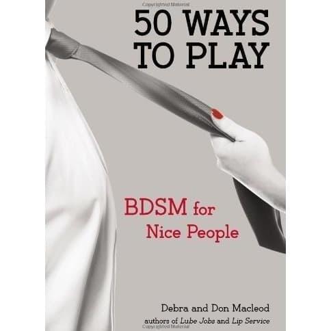50 Ways to Play: BDSM for Nice People