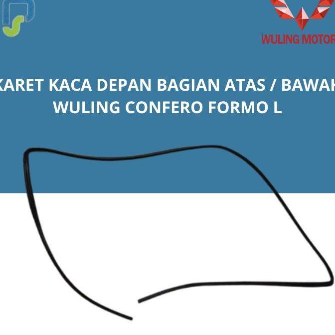 Karet Kaca Depan Bagian Atas / Bawah For Wuling Confero Formo L